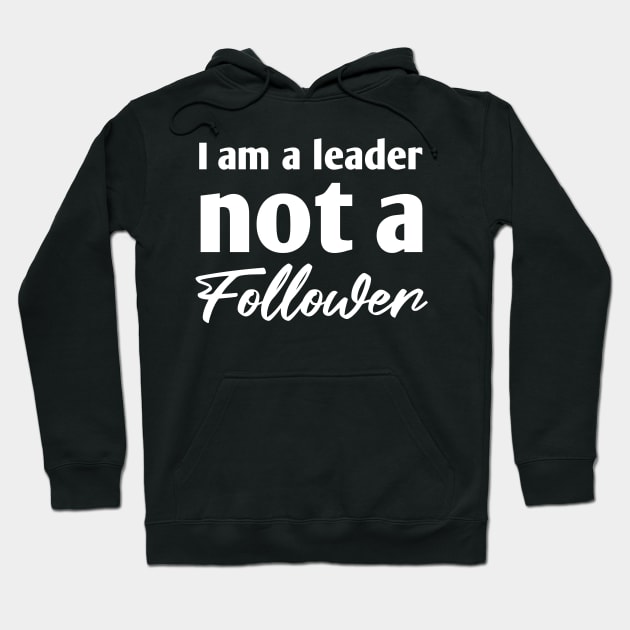 I am a leader not a follower Hoodie by Dess